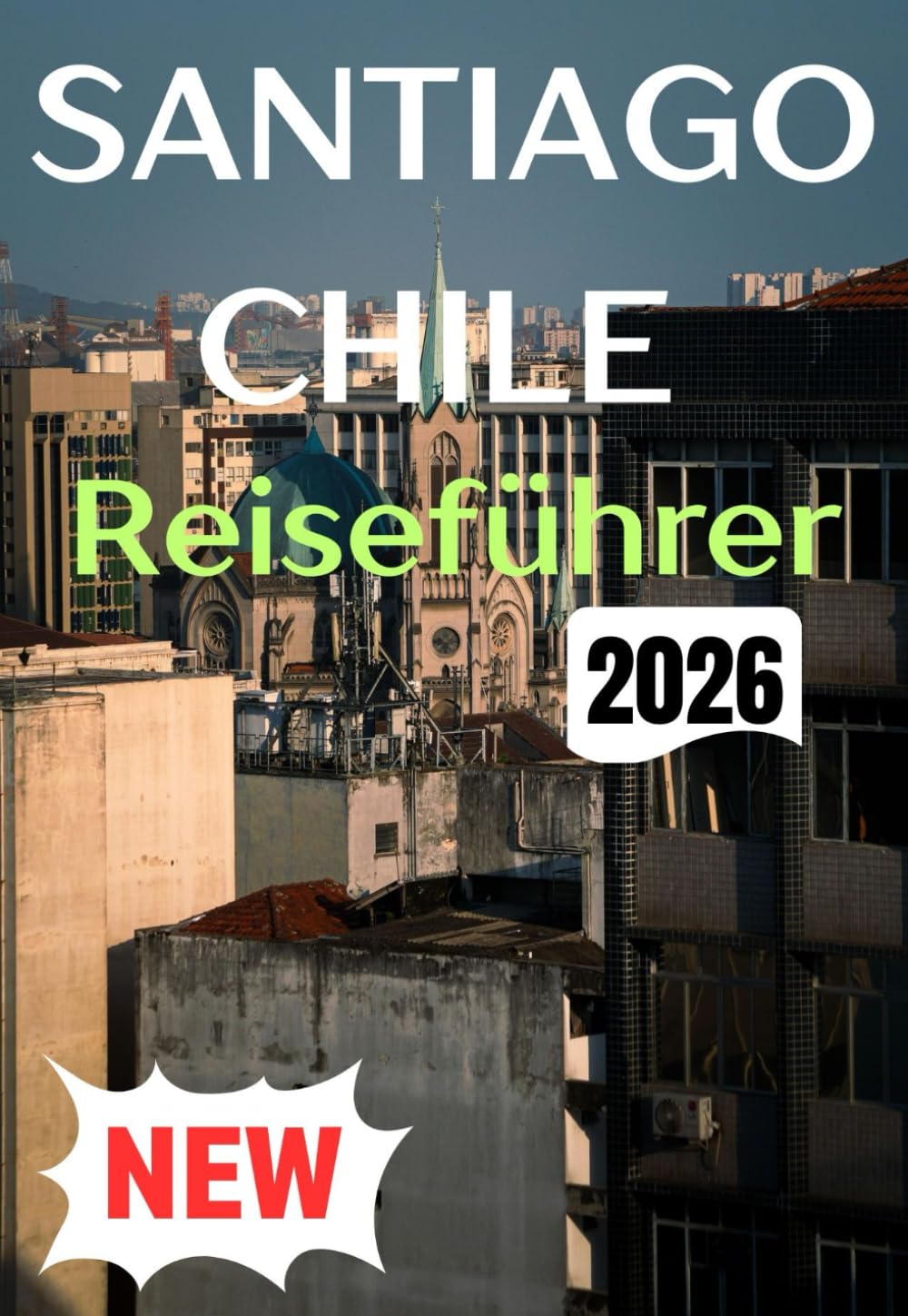 SANTIAGO, CHILE REISEFÜHRER 2026