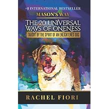 Masons Way The 20 Universal Ways of Oneness Taught By The Spirit Of An Enlightened Dog
