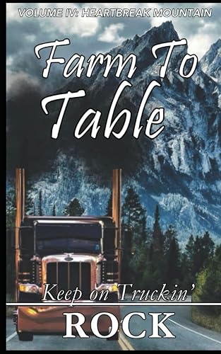 The Farm to Table Series: Keep on Truckin' Volume 4: Heartbreak Mountain