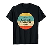 Backend Developer Shirt | Best Backend Developer Ever T-Shirt