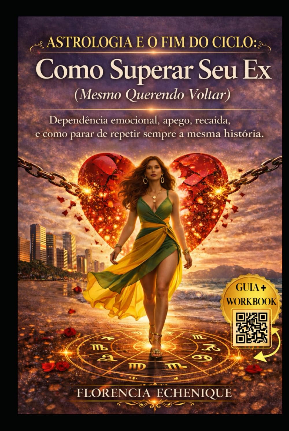 ASTROLOGIA E O FIM DO CICLO: COMO SUPERAR SEU EX (MESMO QUERENDO VOLTAR): Dependência emocional, apego, recaída e como parar de repetir sempre a mesma história
