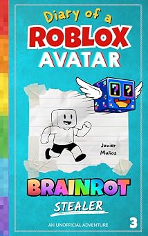 Diary of a ROBLOX Avatar BRAINROT Stealer A Fast-Paced, Easy-to-Read Adventure for Kids 812