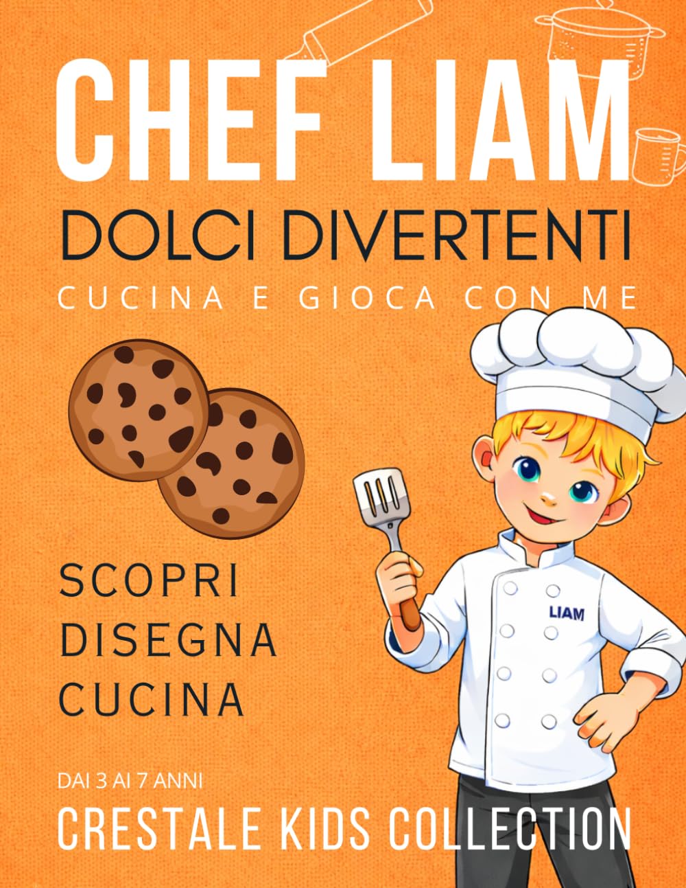 Chef Liam e i Dolci Divertenti: Libro educativo e da colorare per bambini! Impara a preparare dolci deliziosi e divertiti con attività, giochi e ricette facili per piccoli chef dai 3 ai 7 anni.