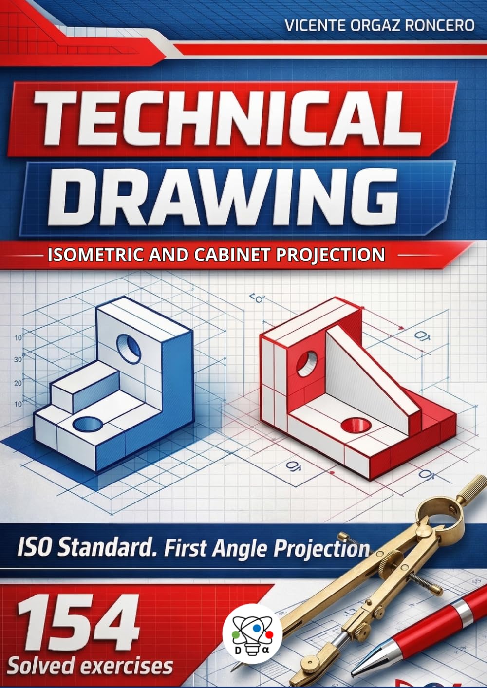 Technical Drawing: Isometric and Cabinet Projection: 154 Solved Exercises. ISO Standard. First Angle Projection.