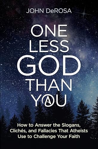 One Less God Than You: How to Answer the Slogans, Cliches and Fallacies That Athiests Use to Challenge Your Faith