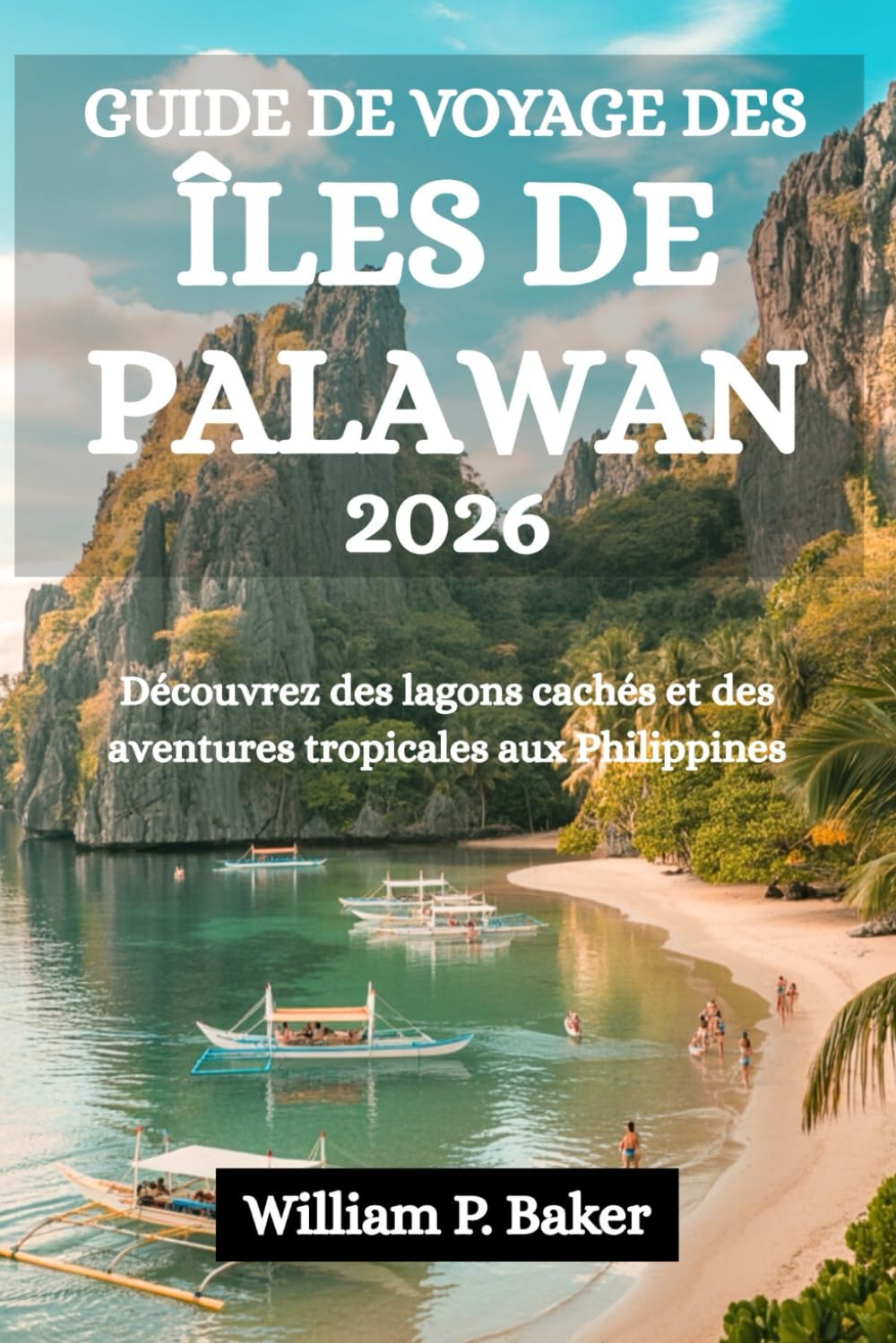 GUIDE DE VOYAGE DES ÎLES DE PALAWAN 2026: Découvrez des lagons cachés et des aventures tropicales aux Philippines
