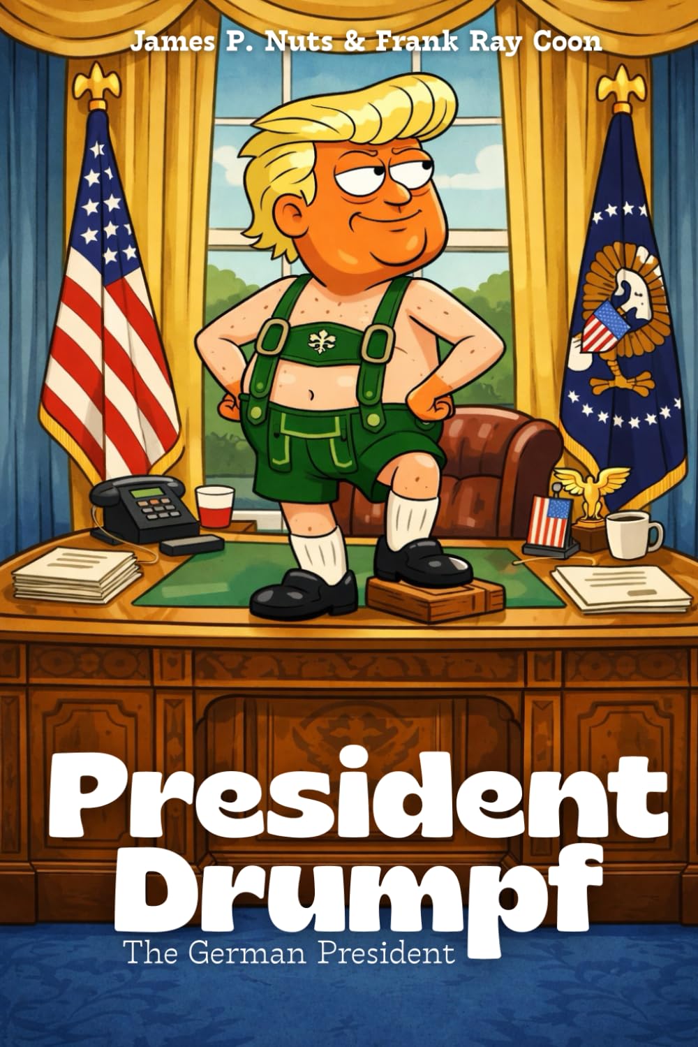 President Drumpf: The German President: A Darkly Funny Political Satire