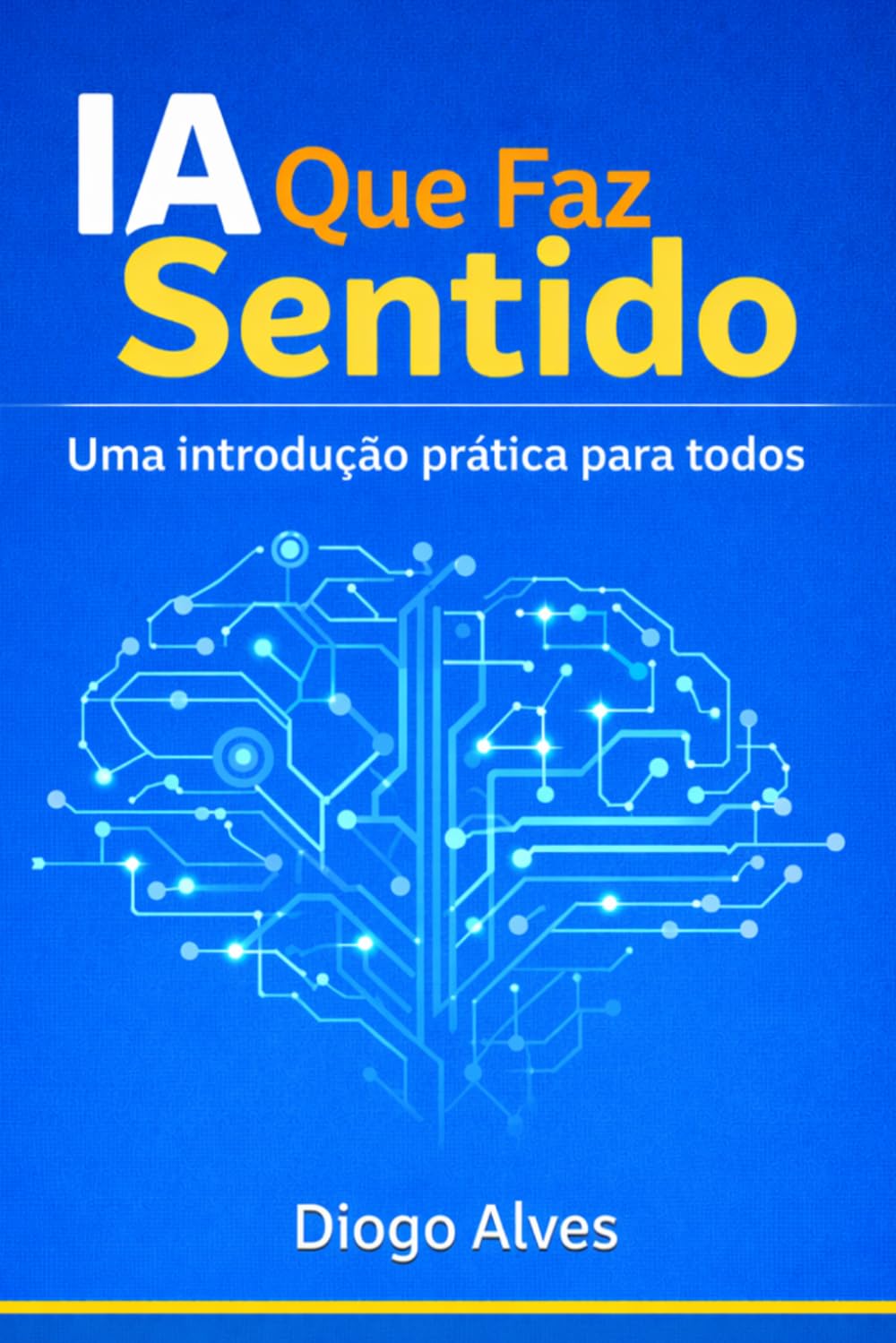 IA que faz sentido: Uma introdução prática para todos