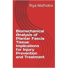 Biomechanical Analysis of Plantar Fascia Tissue Implications for Injury Prevention and Treatment