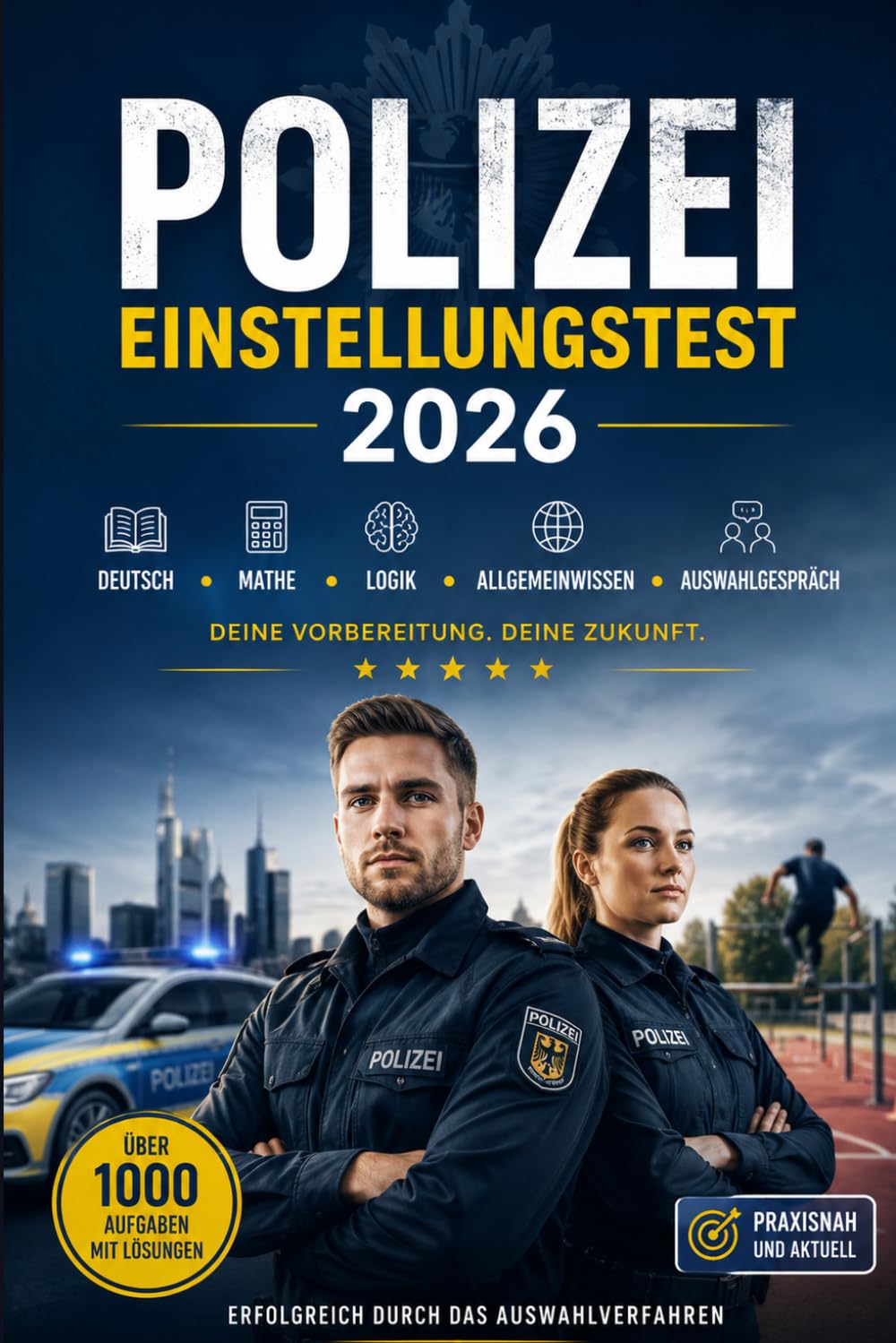 Polizei Einstellungstest 2026: Prüfungsvorbereitung für den Polizeidienst: über 1000 Aufgaben mit Lösungen, Deutsch, Mathe, Logik, Allgemeinwissen, ... Sporttest und Auswahlgespräch
