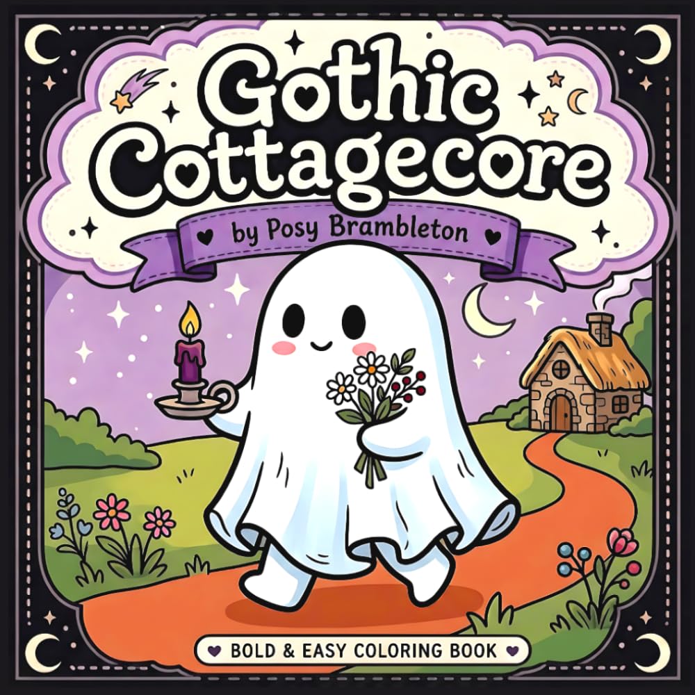 Gothic Cottagecore: A Cute & Cozy Coloring Book of Sleepy Cats, Friendly Ghosts, Magical Mushrooms & Moonlit Cottages — Bold and Easy Designs for ... (The Gothic Cottagecore Coloring Collection)