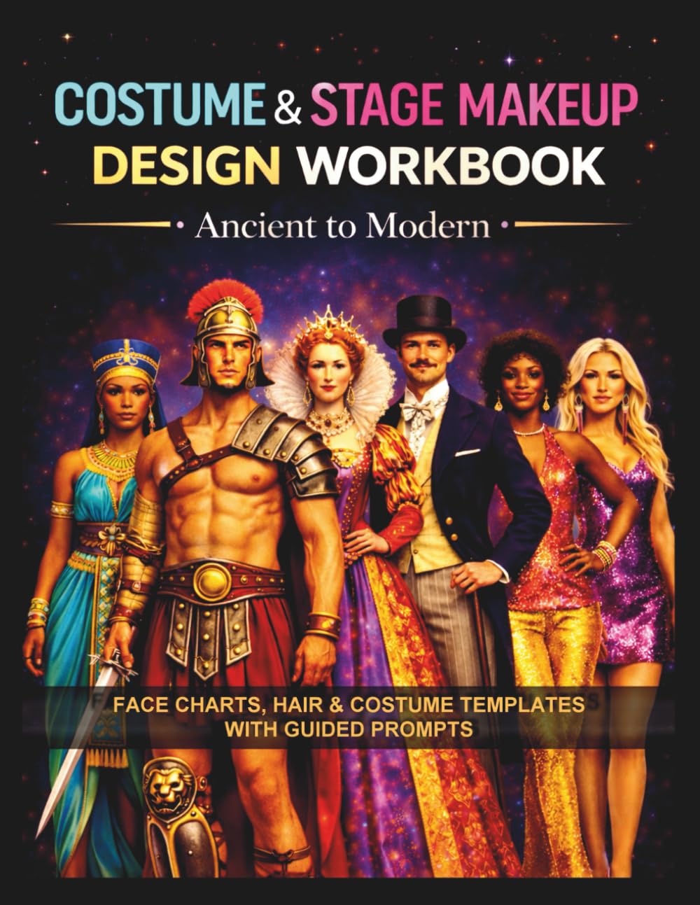 Costume & Stage Makeup Design Workbook: Ancient to Modern: Face Charts, Hair & Costume Templates with Guided Prompts