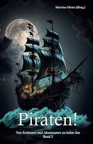 Piraten Band 2: Von Eroberern und Abenteurern zu hoher See
