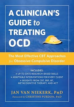 A Clinicians Guide to Treating OCD The Most Effective CBT Approaches for Obsessive-Compulsive Disorder New Harbinger Made Simple