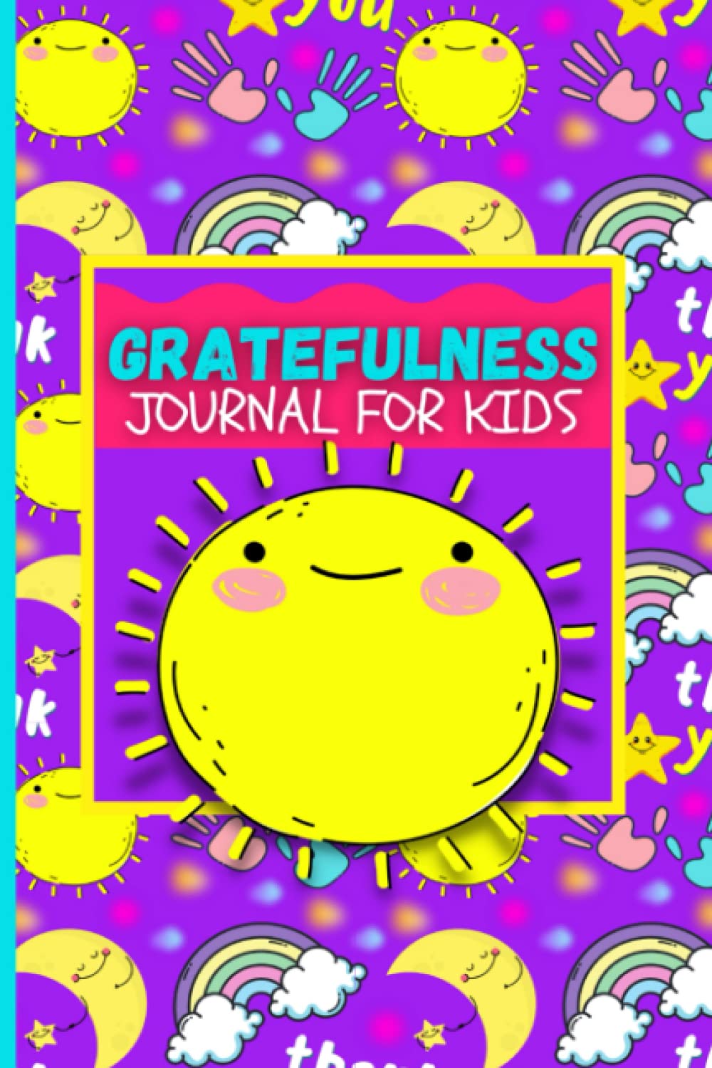 Gratefulness Journal For Kids: Encourages Children to Practice Thankfulness, Kindness and A Positive Attitude. Includes Prompts.