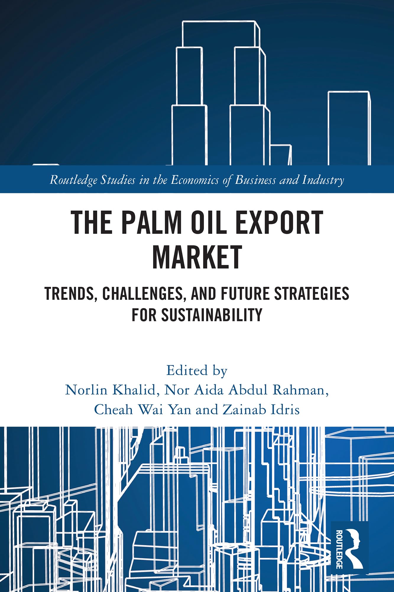 The Palm Oil Export Market: Trends, Challenges, and Future Strategies for Sustainability (Routledge Studies in the Economics of Business and Industry)