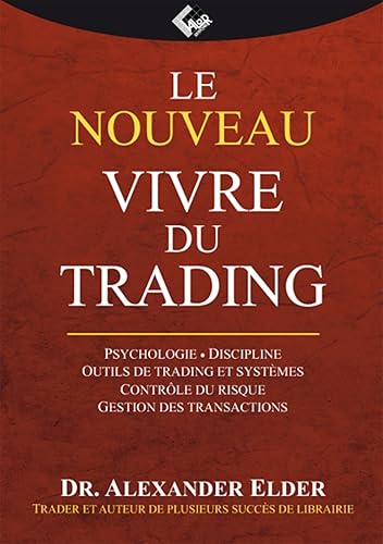 Le nouveau Vivre du Trading: Psychologie - Discipline - Outils de trading et système - Contrôle du risque - Gestion des transactions