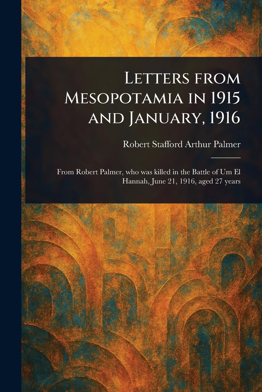 Letters From Mesopotamia in 1915 and January, 1916