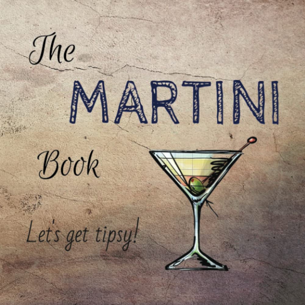 The Martini Book: 12 Divine Martini Recipes (Let's Get Tipsy!)
