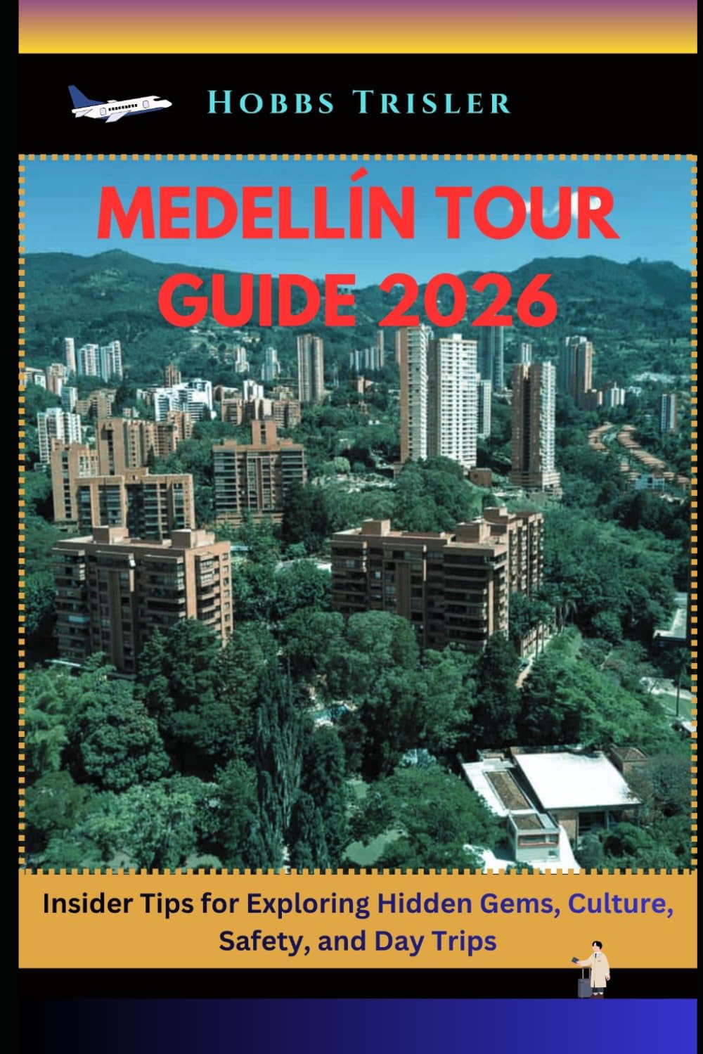 Medellín Tour Guide 2026: Insider Tips for Exploring Hidden Gems, Culture, Safety, and Day Trips