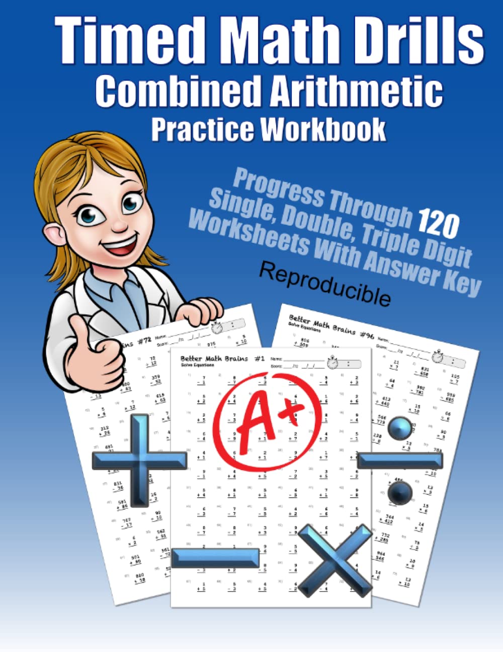 Timed Math Drills Combined Arithmetic Practice Workbook: Progress Through 120 Single, Double, Triple Digit Worksheets With Answer Key Reproducible ... Workbooks: 120 Quick Arithmetic Worksheets)