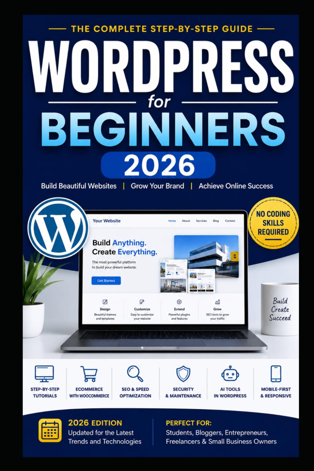 WordPress for Beginners 2026 : A Complete Step-by-Step Guide to Build Professional Websites, Blogs, and WooCommerce Stores with AI Tools, SEO, and Full Site Editing
