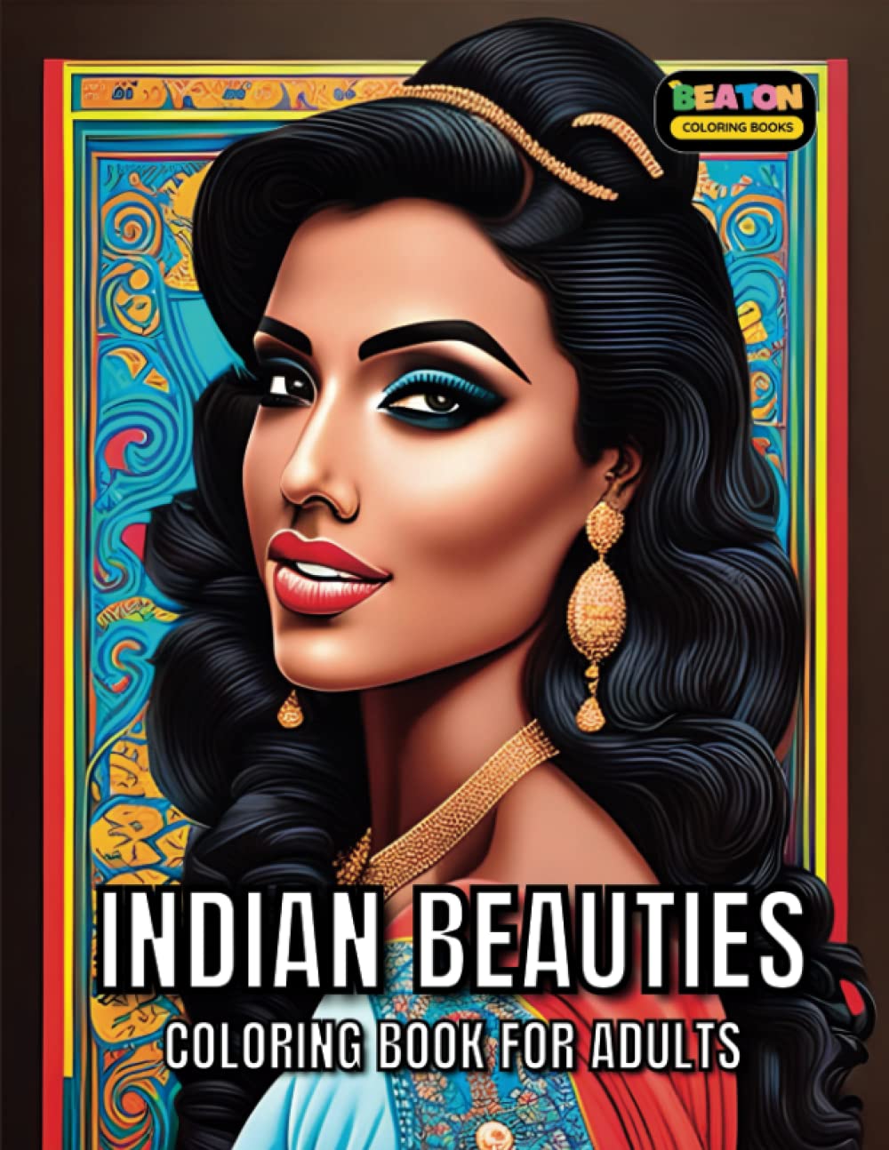 Indian Beauties: Coloring Book for Adults Featuring Grayscale Illustrations of Beautiful Indian Women for Relaxation and Stress Relief (Beauty Beyond Borders)