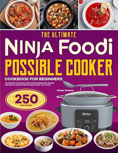The Ultimate Ninja Foodi PossibleCooker Cookbook for Beginners The Simple & Homemade Ninja Foodi PossibleCooker Recipes Will Help You Cook the