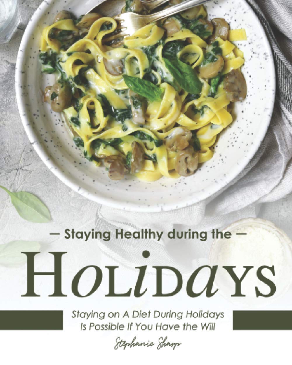 Staying Healthy during the Holidays: Staying on A Diet During Holidays Is Possible If You Have the Will Paperback – 15 Oct. 2020