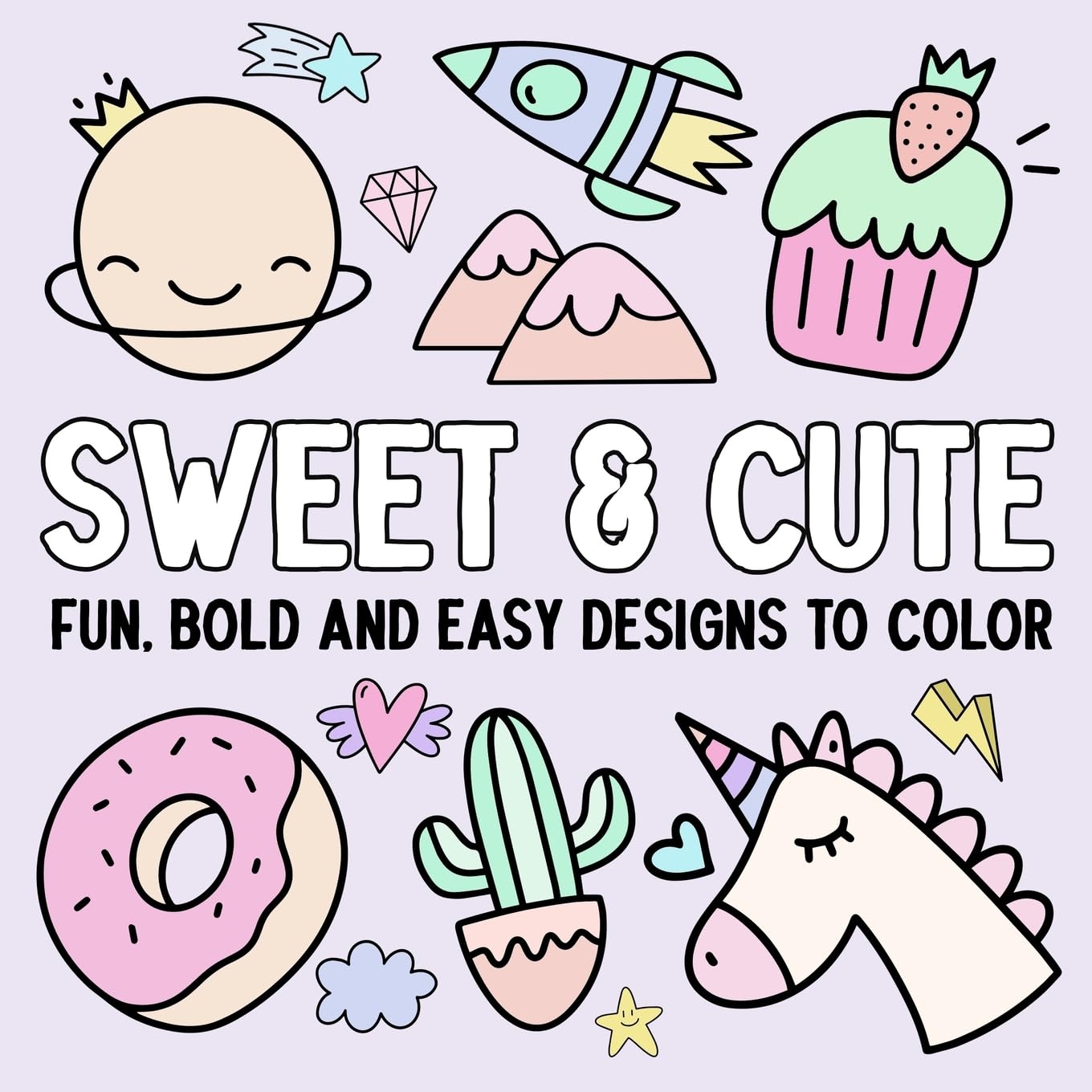 Sweet & Cute: Fun, Bold, and Easy Designs to Color