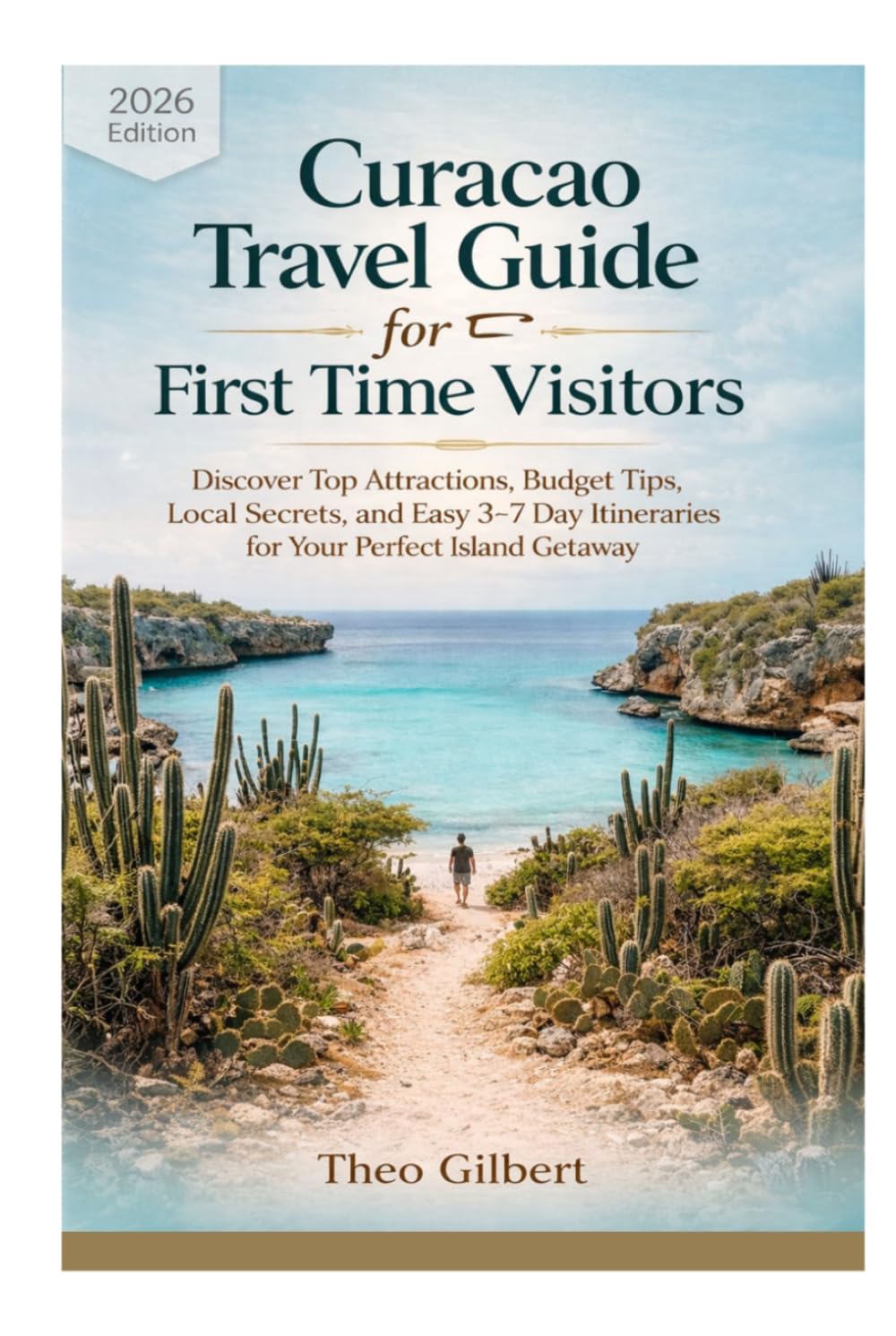 Curacao Travel Guide 2026 For First Time Visitors: Discover Top Attractions, Budget Tips, Local Secrets, and Easy 3–7 Day Itineraries for Your Perfect Island Getaway