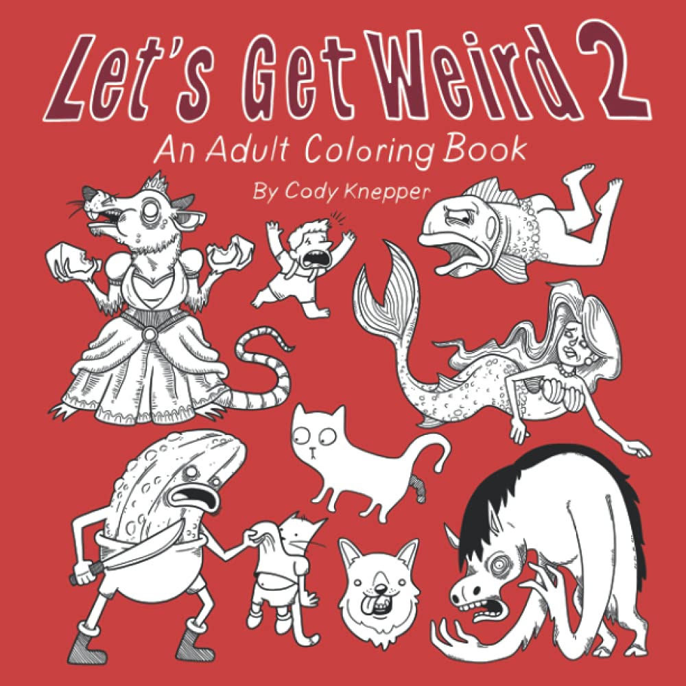 Let's Get Weird 2: An Adult Coloring Book