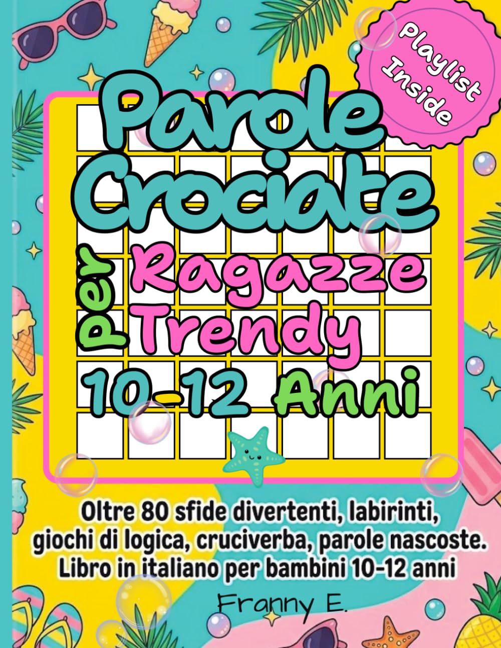 Parole Crociate per Ragazze Trendy 10-12 Anni: Oltre 80 sfide divertenti. Libro in italiano per bambini 10-12 anni. Labirinti , giochi di logica, cruciverba, parole nascoste.