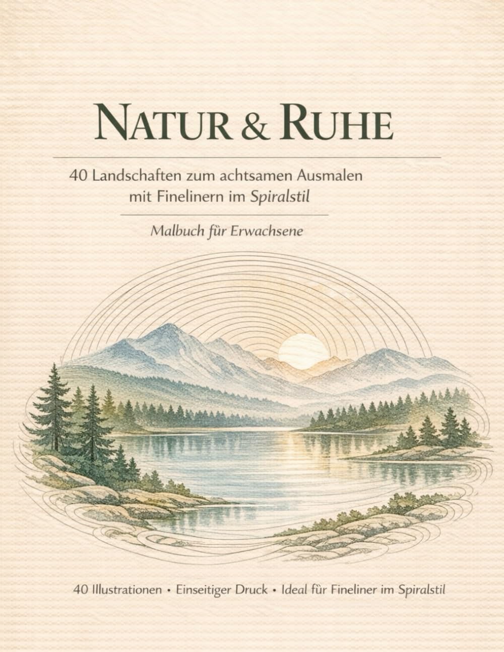 Natur & Ruhe: 40 Landschaften zum achtsamen Ausmalen mit Finelinern im Spiralstil Malbuch für Erwachsene