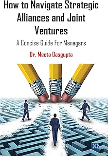 How to Navigate Strategic Alliances and Joint Ventures: A Concise Guide For Managers