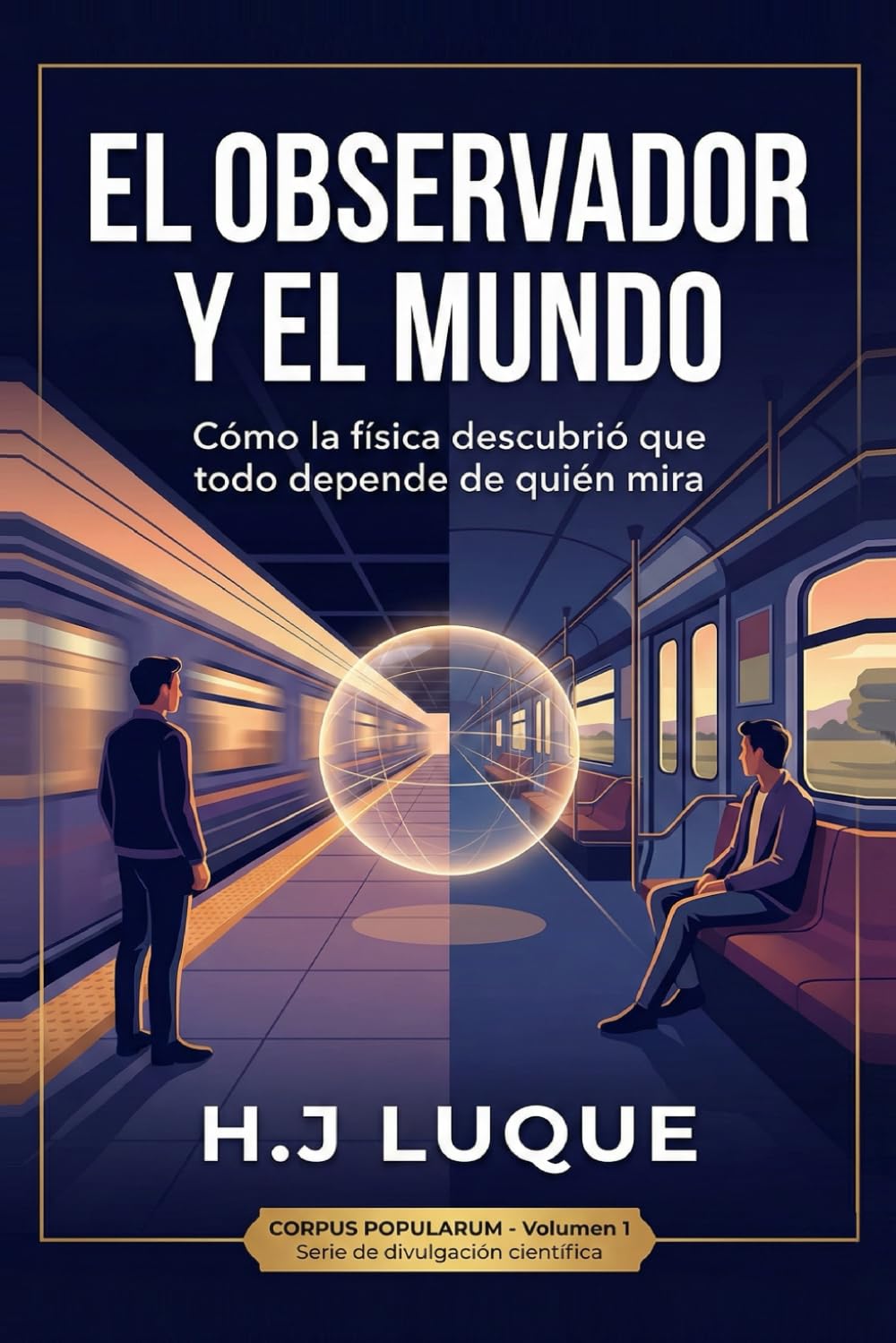 El Observador y el Mundo: Cómo la física descubrió que todo depende de quién mira (CORPUS POPULARUM)