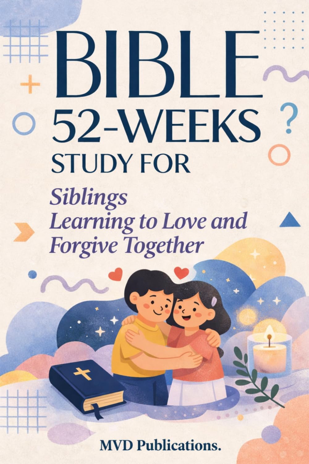 52-Week Bible Study for Siblings: Learning to Love and Forgive Together