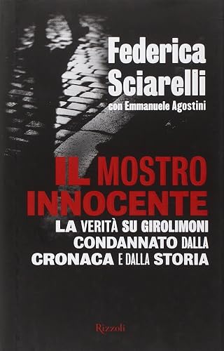 Il mostro innocente. La verità su Girolimoni condannato dalla cronaca e dalla storia