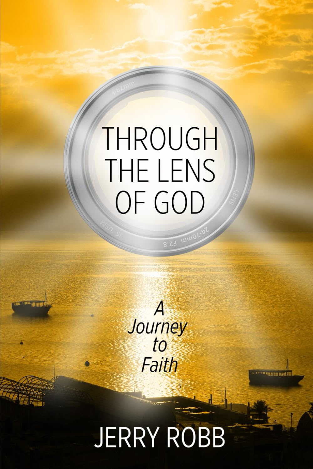 Through The Lens of God: A Memoir of Coming to Faith in Christ