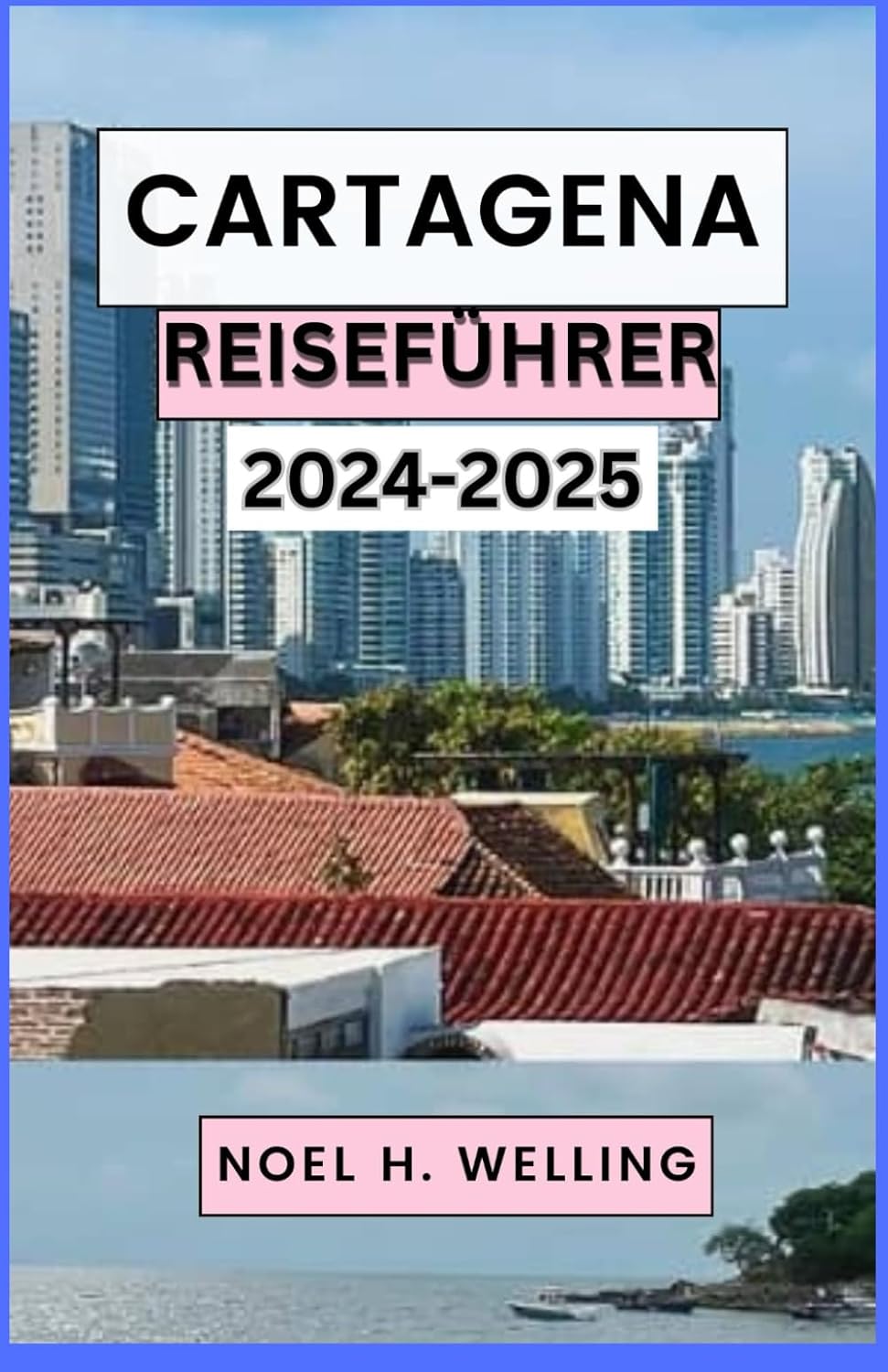 CARTAGENA REISEFÜHRER 2024-2025: Entdecken Sie die Seele des karibischen Juwels Kolumbiens