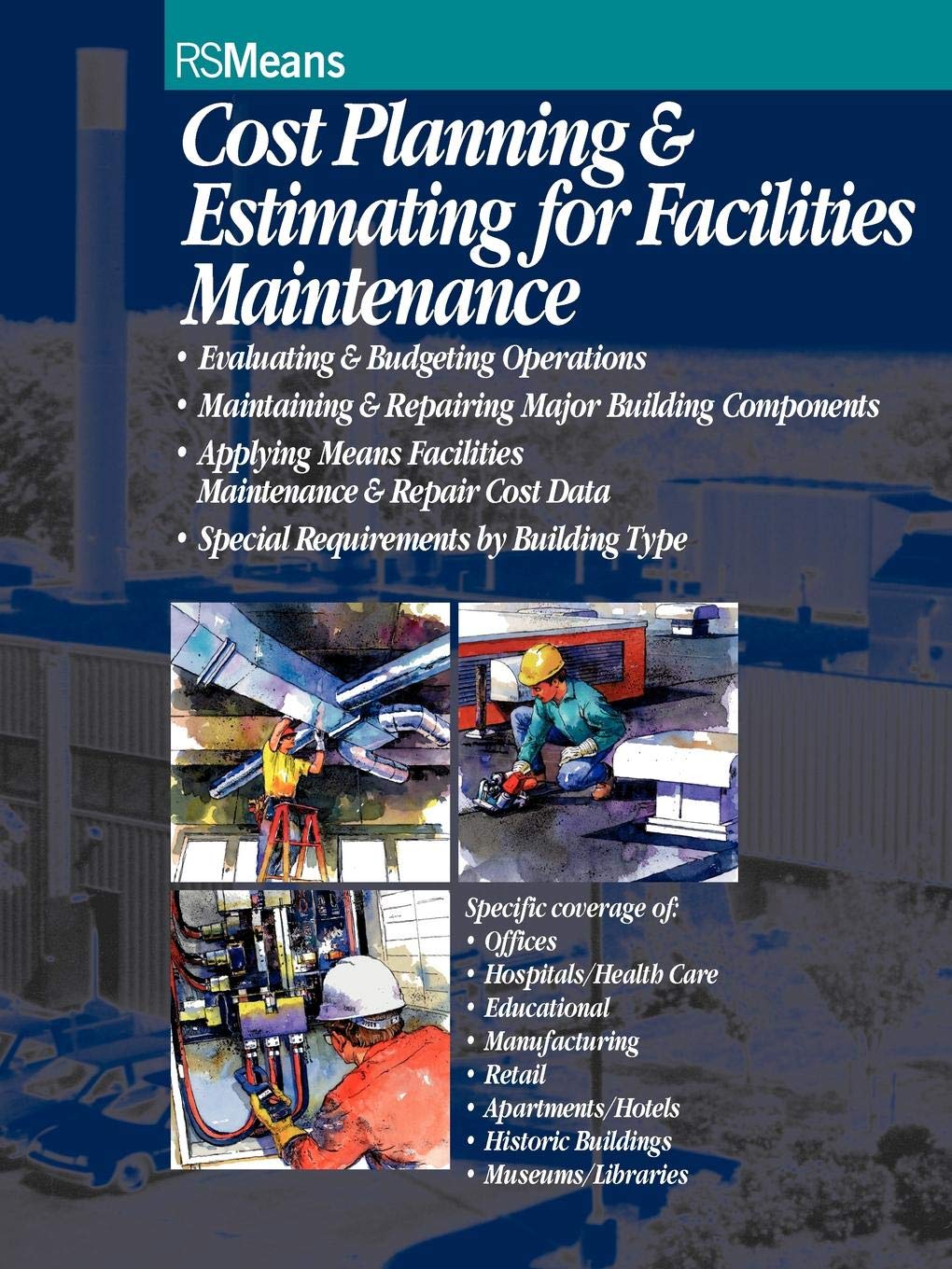 Cost Planning and Estimating for Facilities Maintenance: Evaluating & Budgeting Operations, Maintaining & Repairing Major Building Components, ... & Repair Cost Data, specia: 33 (RSMeans)