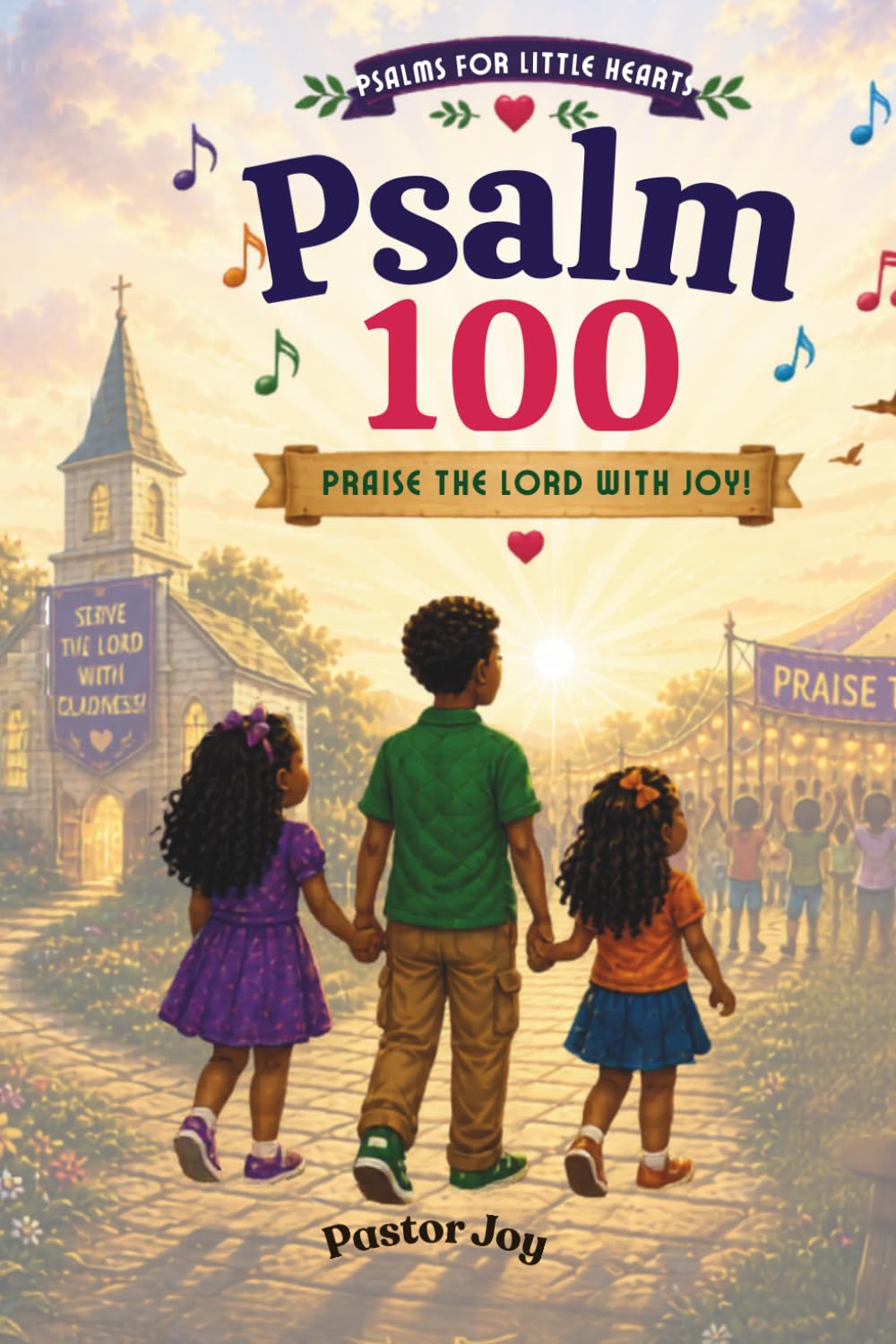 Psalm 100: A Psalm of Praise (Psalms for Little Hearts)