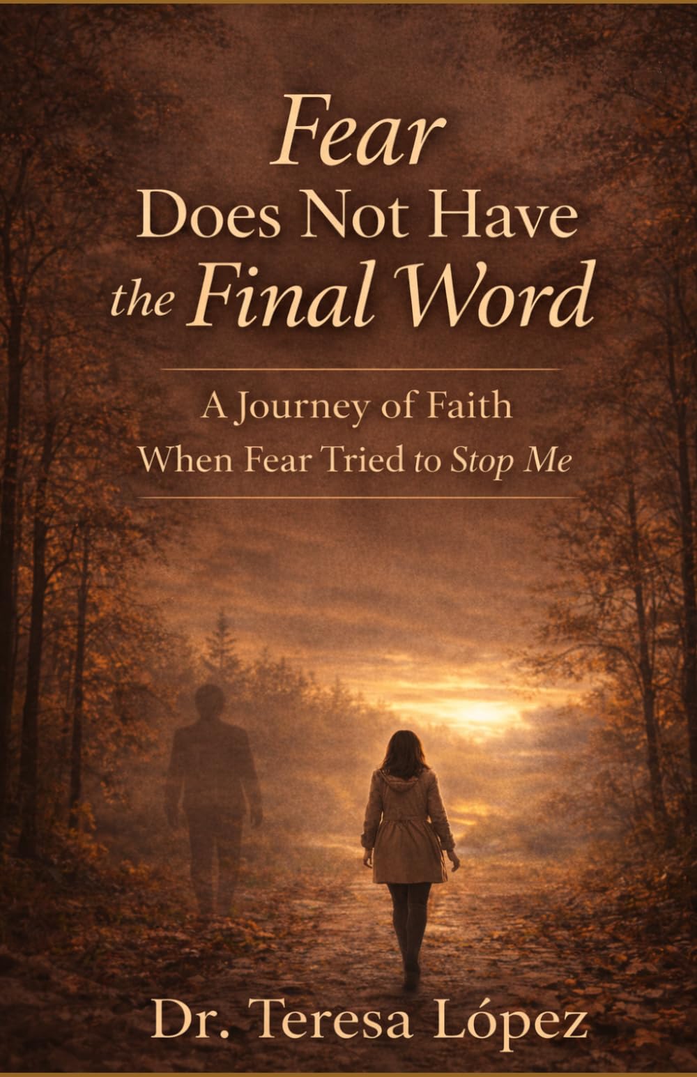 Fear does not have the final word: A journey of faith when fear tried to stop me