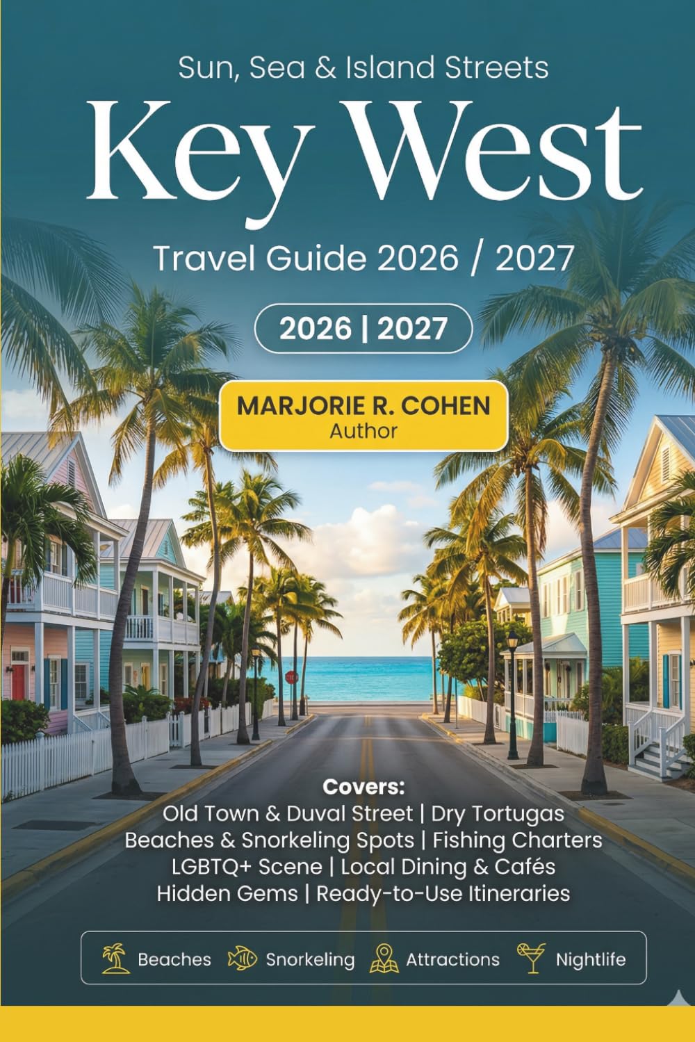 Key West Travel Guide 2026/2027: Top Attractions, Hidden Gems & Local Secrets from Old Town to Dry Tortugas Beaches, Fishing Charters, Local Dining & Itineraries for Florida's Southernmost City