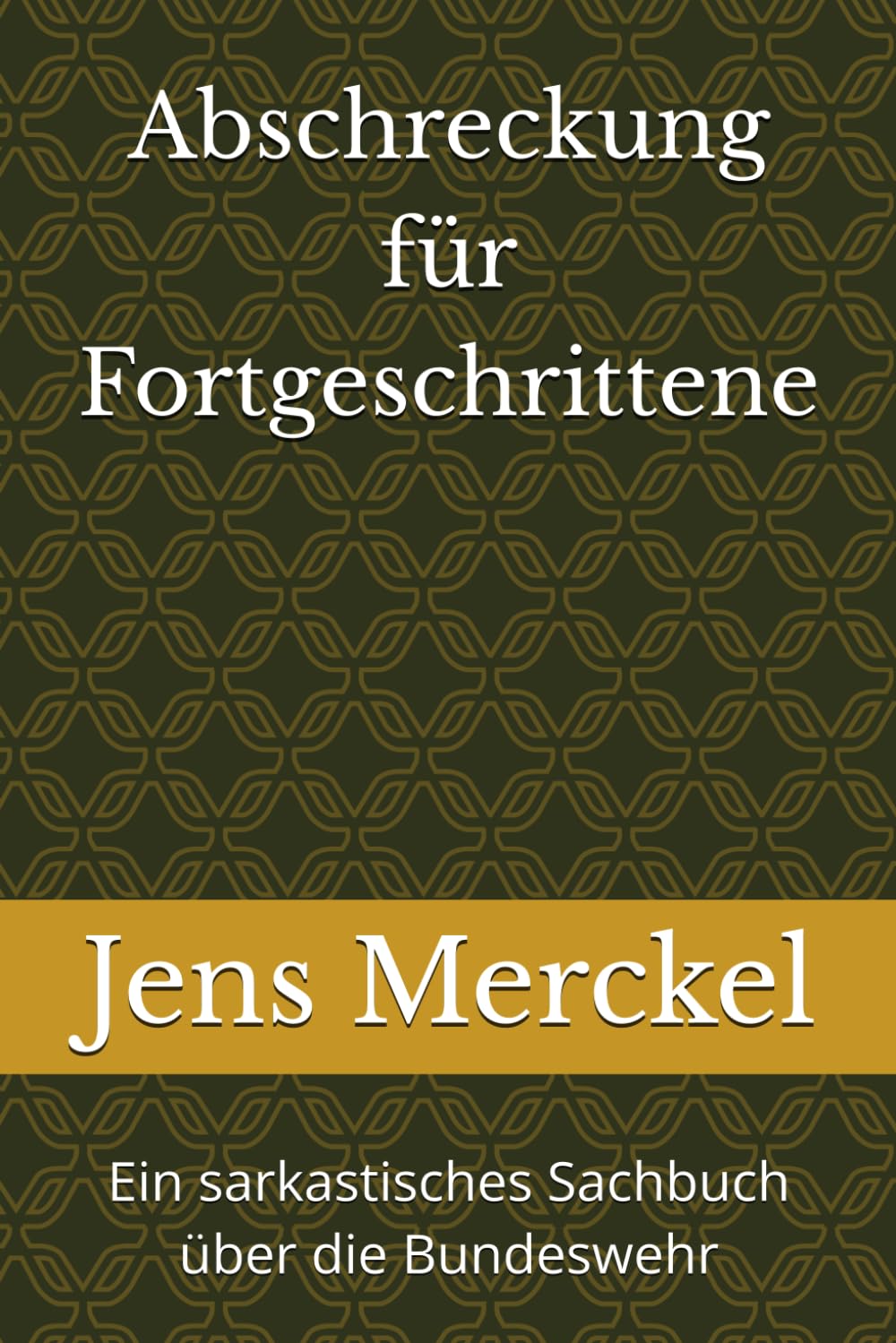 Abschreckung für Fortgeschrittene: Ein sarkastisches Sachbuch über die Bundeswehr