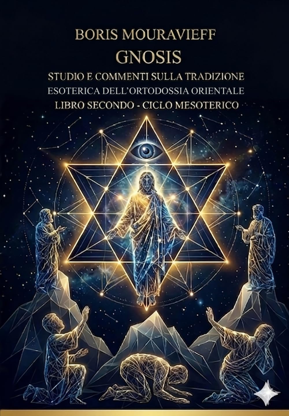 STUDIO E COMMENTI SULLA TRADIZIONE ESOTERICA DELL’ORTODOSSIA ORIENTALE: LIBRO SECONDO - CICLO MESOTERICO (Studi Esoterici - Quarta Via)