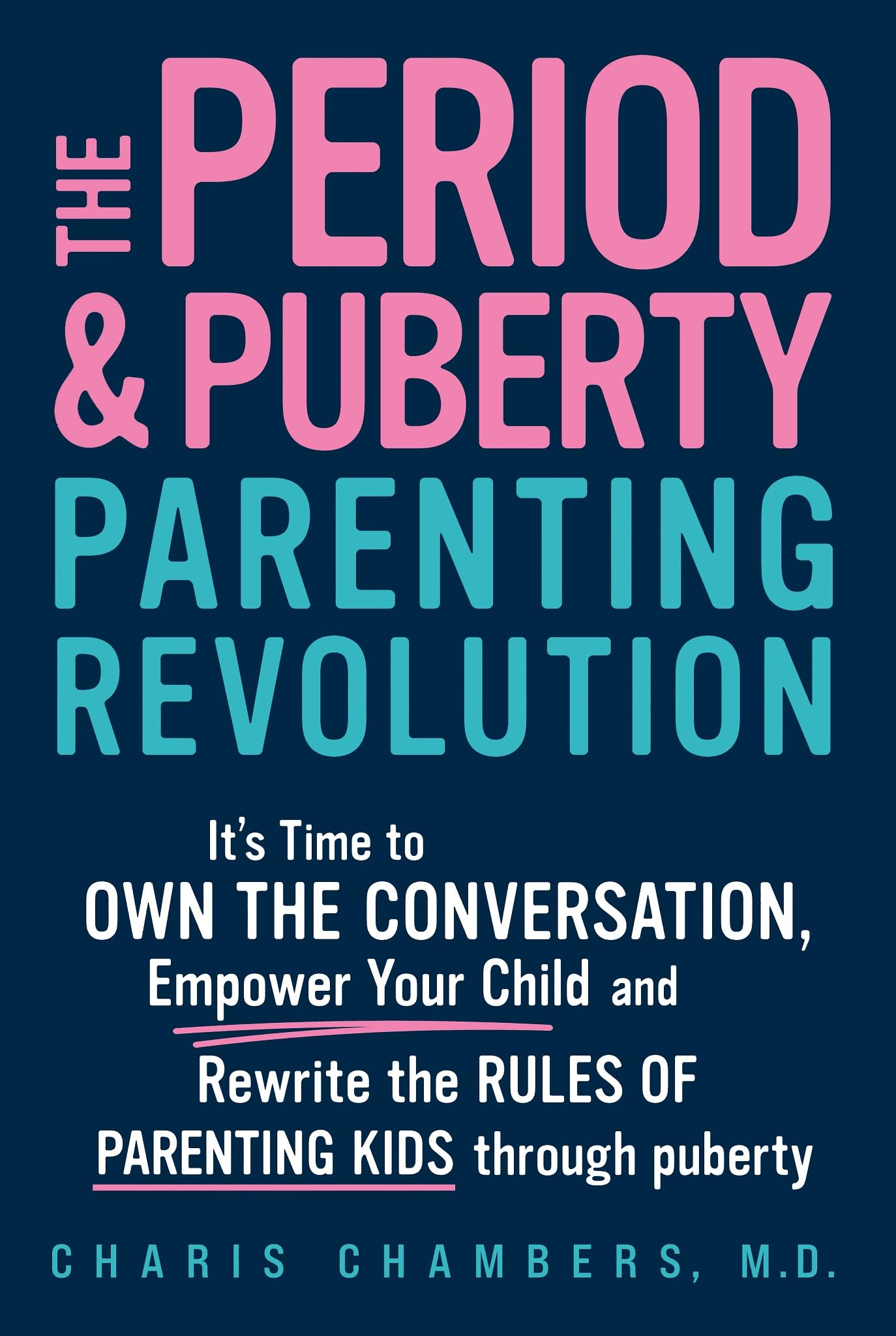 The Period and Puberty Parenting Revolution: It's Time to Own the Conversation, Empower Your Child, and Rewrite the Rules of Parenting Kids through