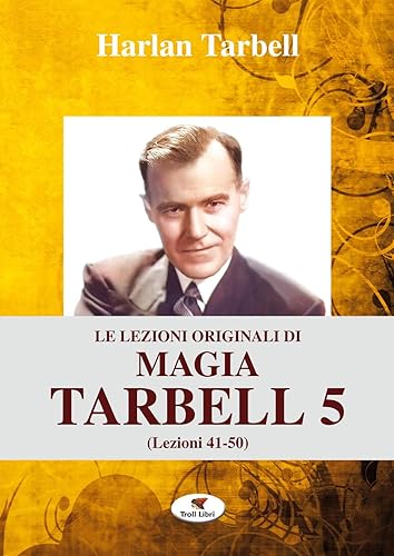 Le lezioni originali di magia Tarbell. Ediz. integrale. Lezioni 41-50 (Vol. 5)