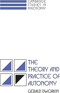 The Theory and Practice of Autonomy (Cambridge Studies in Philosophy)