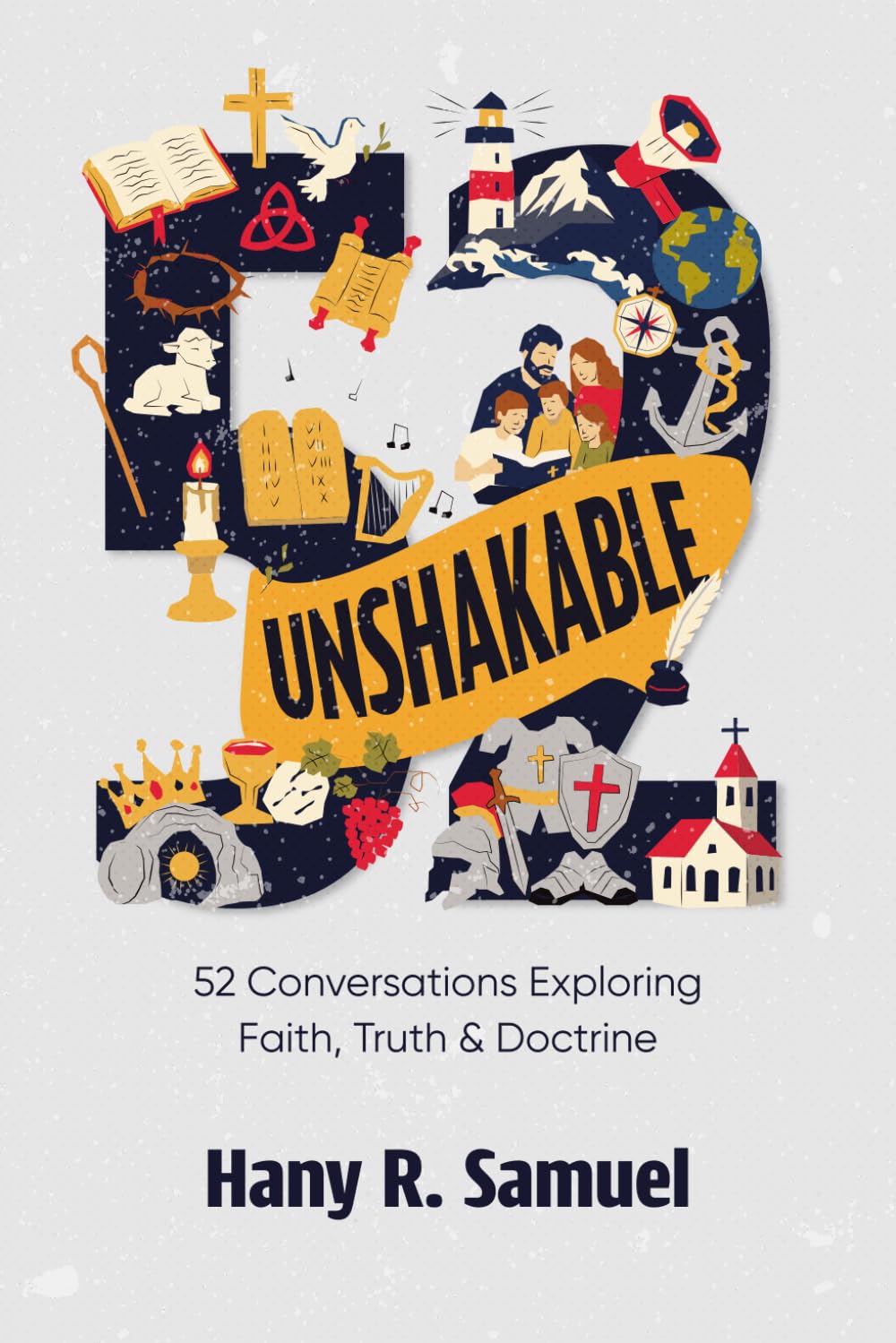 Unshakable: 52 Conversations Exploring Faith, Truth & Doctrine: 52 Disciple-Making Conversations on Faith, Truth & Doctrine